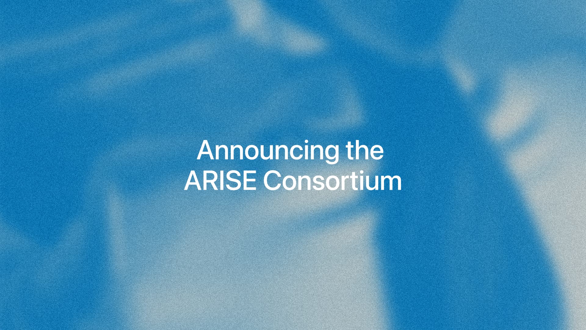 Announcing the ARISE Consortium